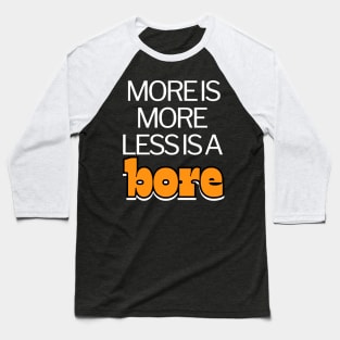 More is more less is a bore funny Baseball T-Shirt